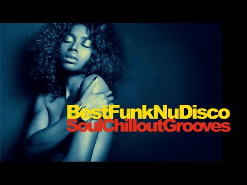 Best Funky Nu Disco - Soul Chillout Grooves