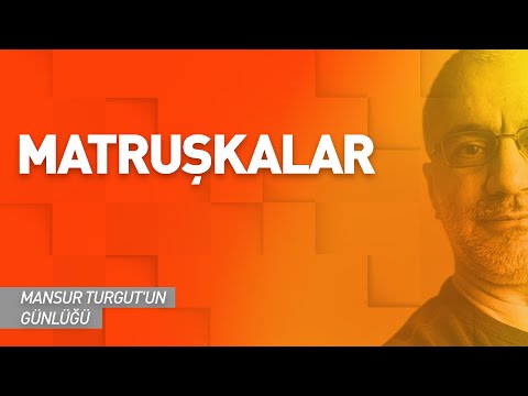 MATRUŞKALAR | MANSUR TURGUT'UN GÜNLÜĞÜ