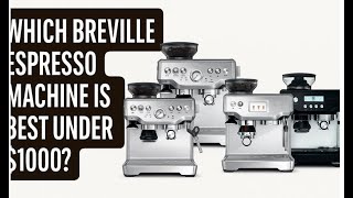 Which Breville Espresso Machine Is Best Under $1000?