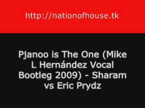 Pjanoo is The One (Mike L Hernández Vocal Bootleg 2009) - Sharam vs Eric Prydz