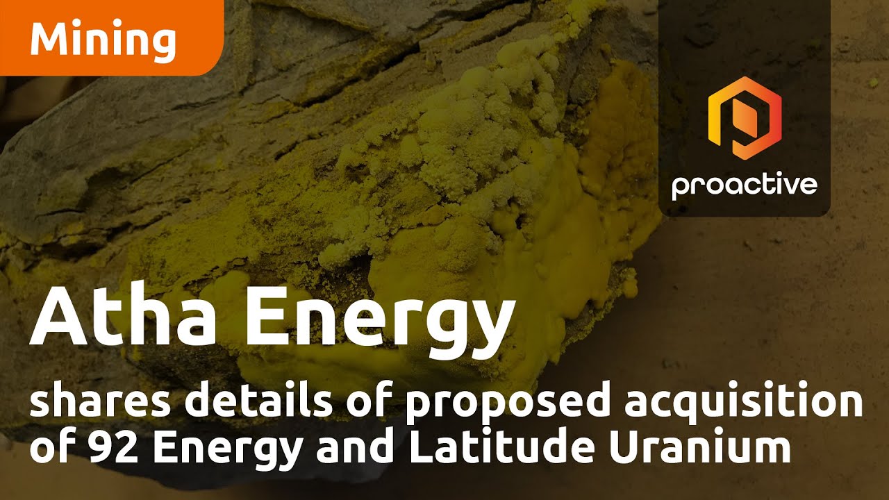 Atha Energy shares details of proposed acquisition of 92 Energy and Latitude Uranium