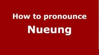 How to pronounce Nueung