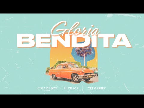 Gloria bendita - Cosa de dos, El Chacal y Yet Garbey