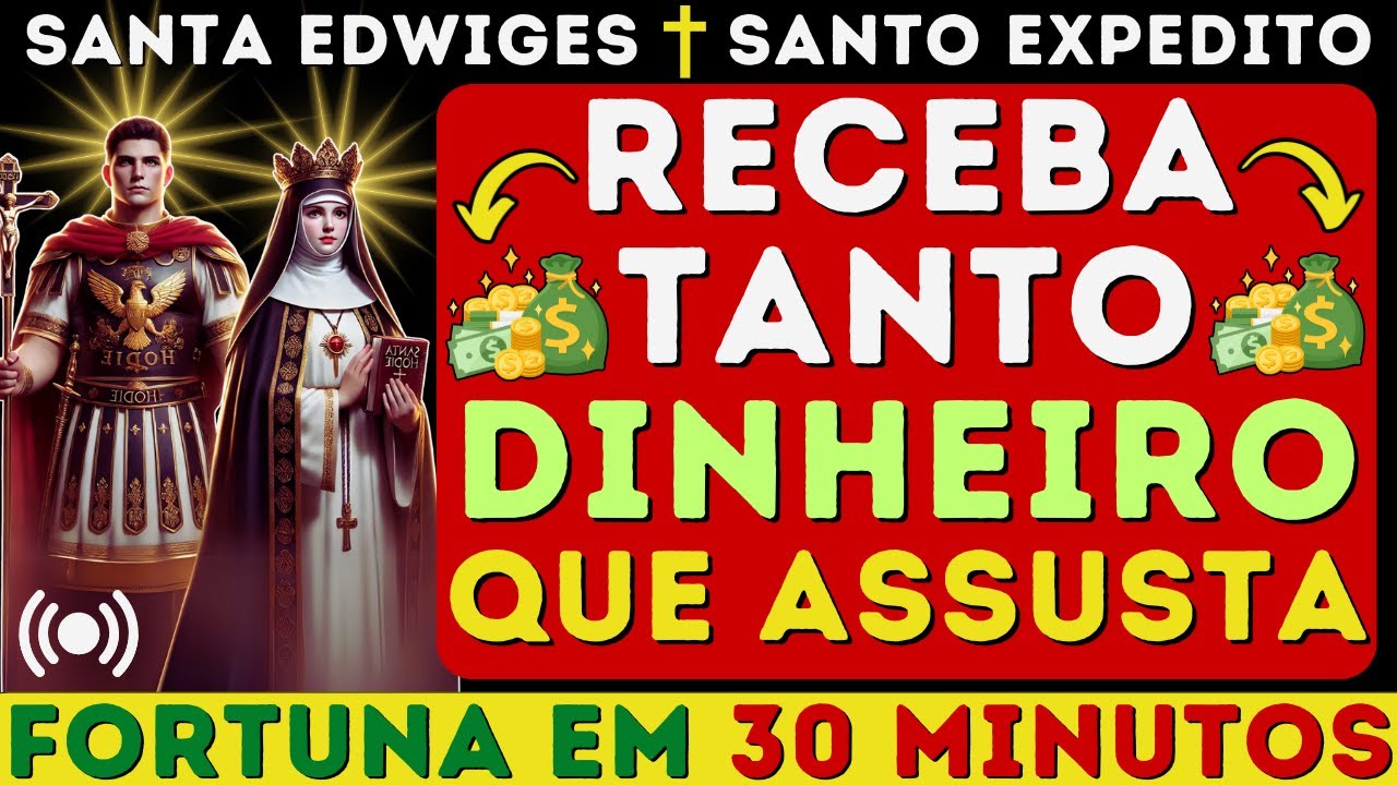 🤑 ATRAI TANTO DINHEIRO QUE ASSUSTA - ORAÇÃO PODEROSA DE SANTA EDWIGES SANTO EXPEDITO HOJE 💰 AO VIVO