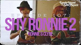 Shy Ronnie 2: Ronnie &amp; Clyde | The Lonely Island and Seth Meyers Podcast Episode 107