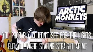 You Probably Couldn&#39;t See For The Lights But You Were Staring Straight At Me - Arctic Monkeys Cover