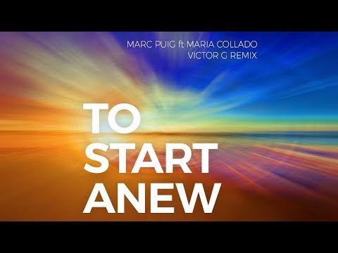 Marc Puig feat. Maria Collado - To Start Anew (Victor G Remix)