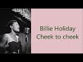 Billie Holiday        Cheek to cheek     +   lyrics