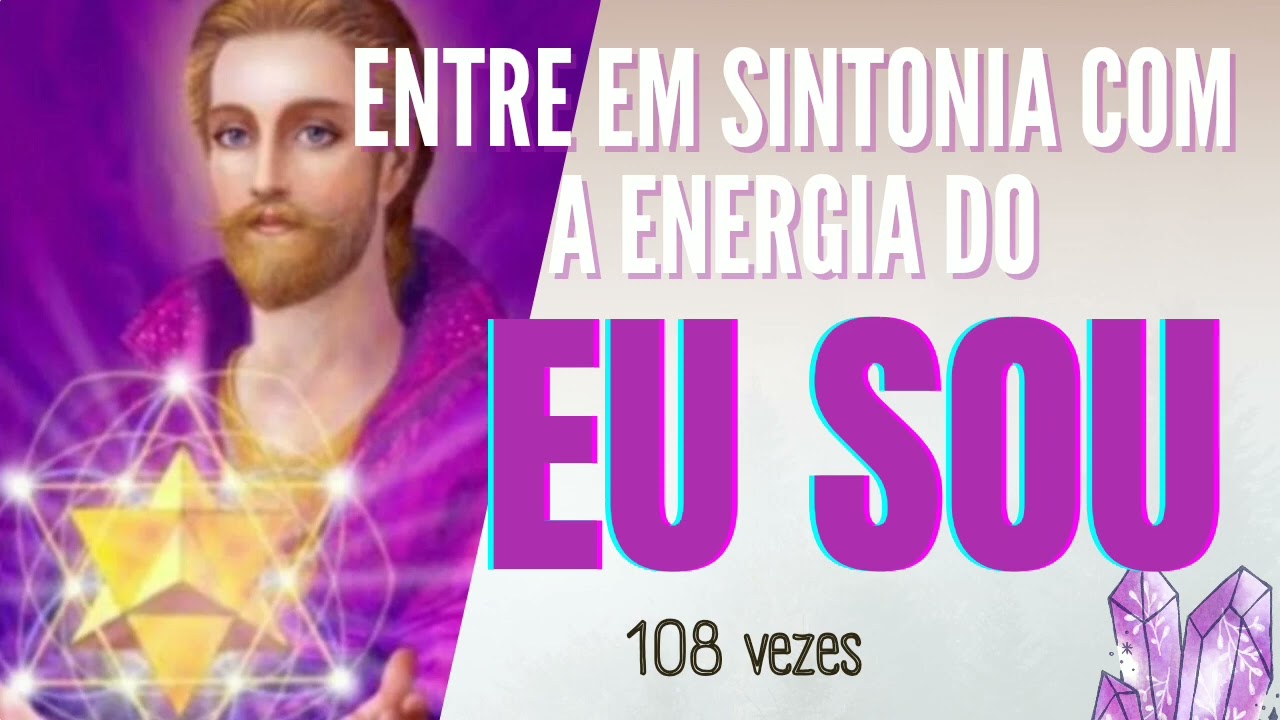EU SOU | Entre na sintonia do "Eu Sou" e Perceba a diferença da Sua Energia #eusou