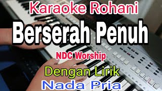 Download lagu KU BERSERAH PENUH || KARAOKE NADA PRIA || KARAOKE ROHANI || NDC WORSHIP mp3