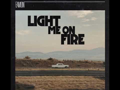 Light Me On Fire - Eamon