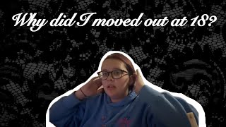 Why I moved out at 18.. (sensitive topics)