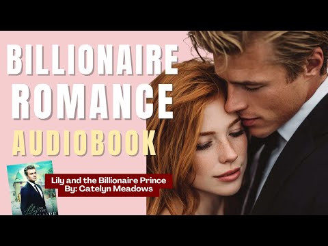 Lily and the Billionaire Prince by Catelyn Meadows -- a FULL sweet romance audiobook