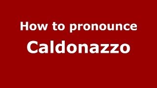How to pronounce Caldonazzo