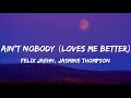 Felix Jaehn FT. Jasmine Thompson-Ain't Nobody {Loves Me Better}(Lyrics)