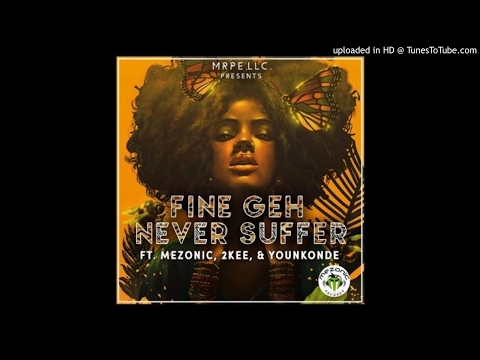Mezonic Ft. 2Kee & Younkonde - Fine Geh Never Suffer (NEW MUSIC 2017)