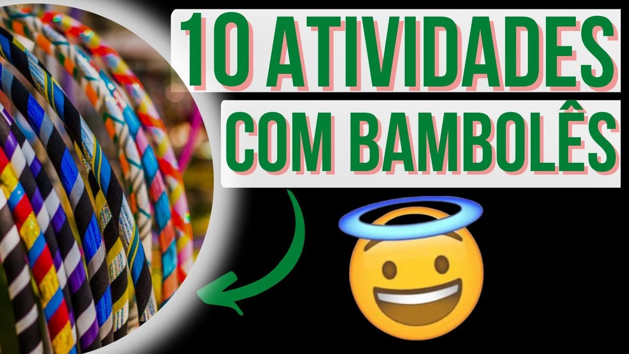 10 MANEIRAS POUCO CONHECIDAS DE UTILIZAR O BAMBOLÊ EM SUAS AULAS.