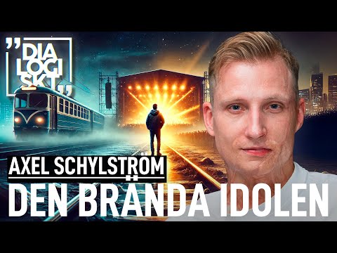 #254, Dialogiskt Axel Schylström,  ”DEN BRÄNDA IDOLEN”