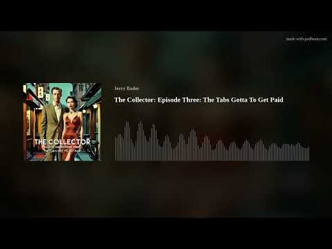 The Collector SE 1 EP 3: The Tabs Gotta To Get Paid