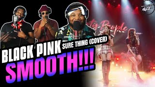 BLACKPINK - &#39;SURE THING (Miguel)&#39; COVER (REACTION) | SMOOTH!!!