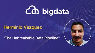 The Unbreakable Data Pipeline by Herminio Vazquez