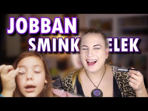 JOBBAN SMINKELEK, MINT EGY KISLÁNY!