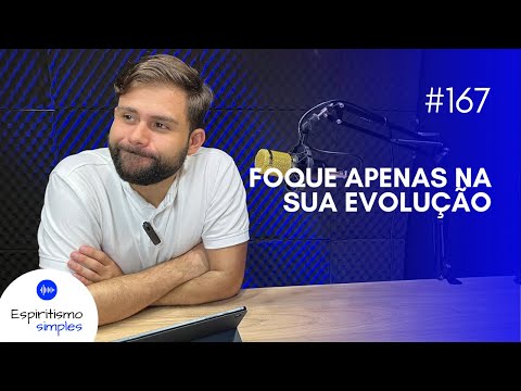 Podcast Espiritismo Simples #167 - Foque apenas na sua evolução