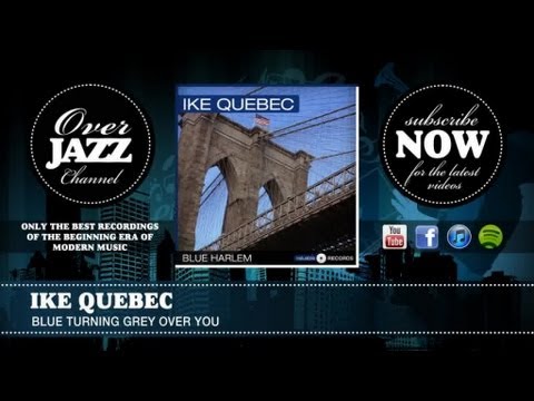 Ike Quebec - Blue Turning Grey over You (1945)