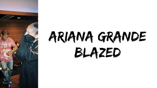 Ariana Grande - blazed (feat. Pharrell Williams) (lyrics)