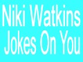 Niki Watkins - The Joke Is On You 
