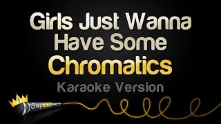 Download lagu Chromatics - Girls Just Wanna Have Some (Karaoke Version) mp3