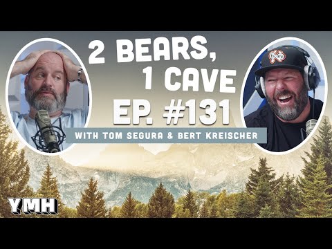 Ep. 131 | 2 Bears, 1 Cave w/ Tom Segura & Bert Kreischer