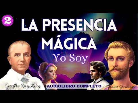 LA PRESENCIA MÁGICA ✨ SAINT GERMAIN  Audiolibro completo en Español Voz Humana Godfre Ray K. PARTE 2