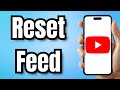 How To Reset YouTube Feed Full Guide
