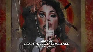 Kenia Os - Roast yourself challenge (slowed versión)