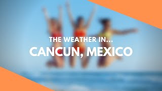 The Weather In Cancun