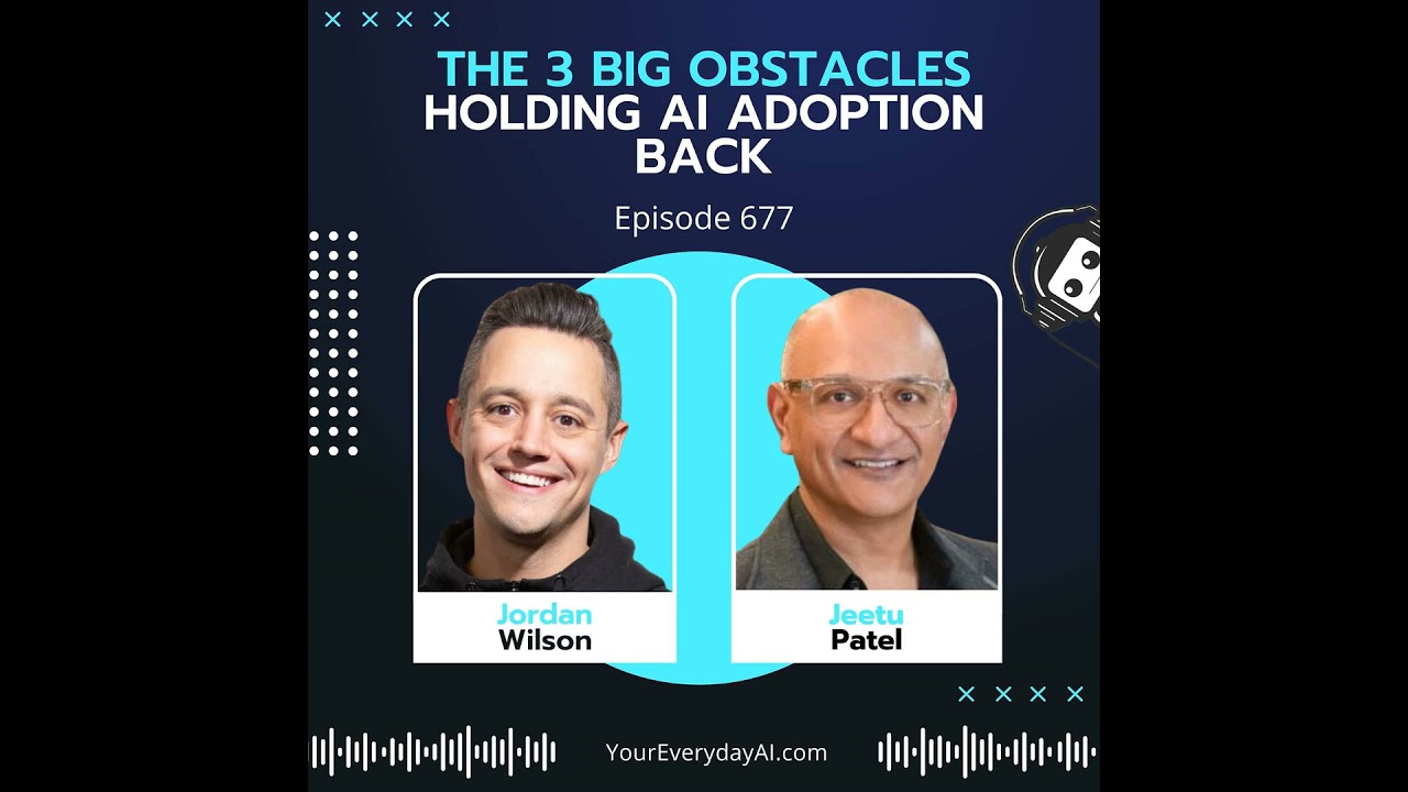 Ep 677: The 3 Big Obstacles Holding AI Adoption Back