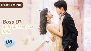 [Thuyết Minh] Boss Ơi Anh Lại Làm Sao Nữa- Tập 6 | Ông chủ phải lòng cô thư ký👄| MangoTV Vietnam