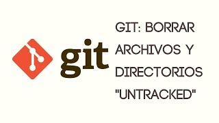 Git: Borrar Archivos y Directorios &quot;Untracked&quot; de un repositorio