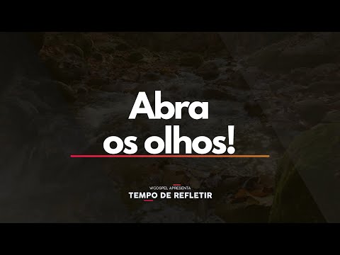[Tempo de Refletir] Abra os olhos!