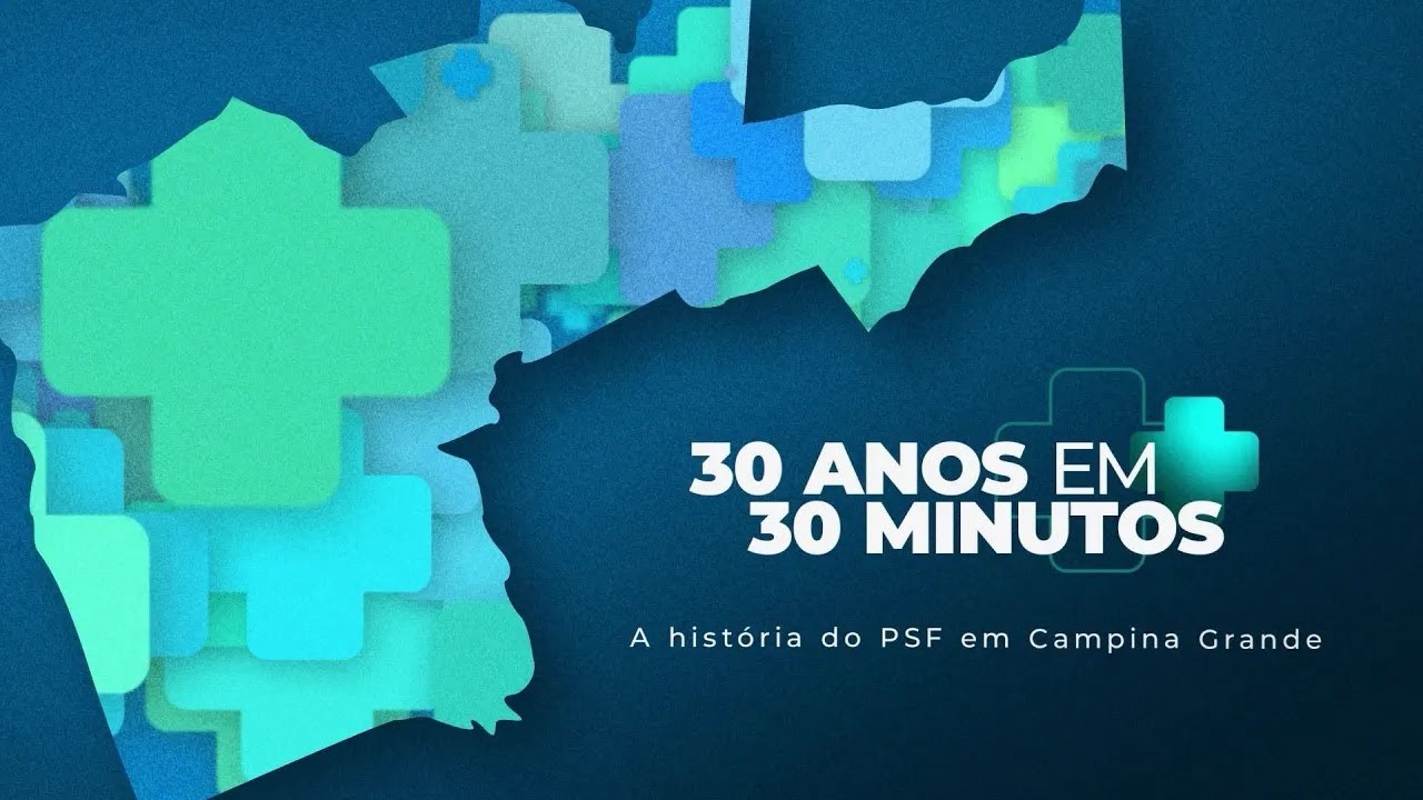 30 anos em 30 minutos: a história da implantação do PSF em Campina Grande-PB.