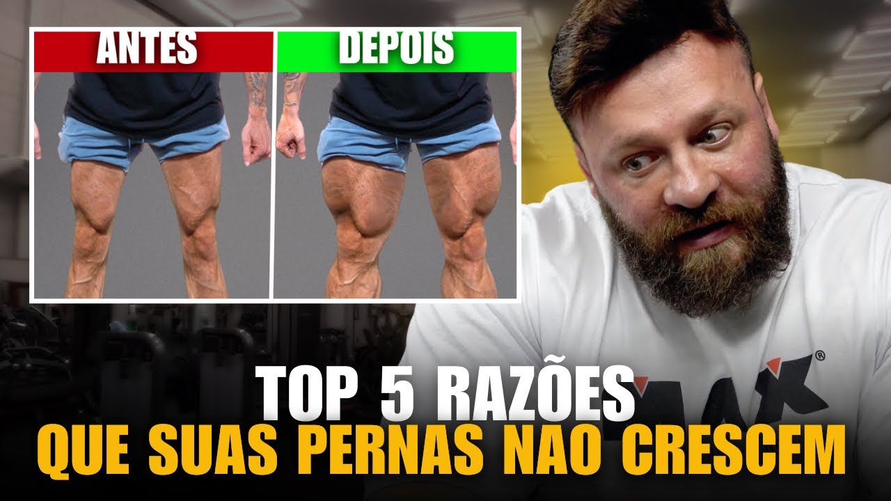 TOP 5 RAZÕES QUE SUAS PERNAS NÃO CRESCEM!