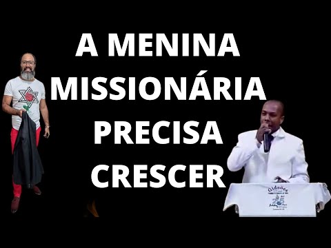 A MENINA MISSIONÁRIA PRECISA CRESCER