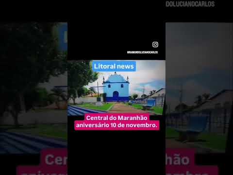 dia 10 de novembro 2025, aniversário de CENTRAL DO MARANHAO.