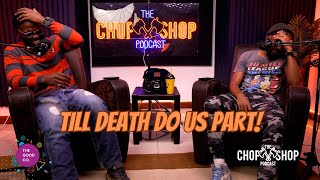 TILL DEATH DO US PART🤞🏾- The Chop Shop Podcast