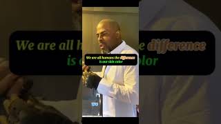We are all humans the difference is our skin color