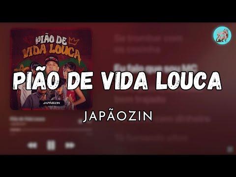 PIÃO DE VIDA LOUCA - JAPÃOZIN (LETRA)