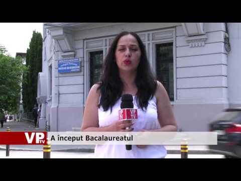 A început Bacalaureatul