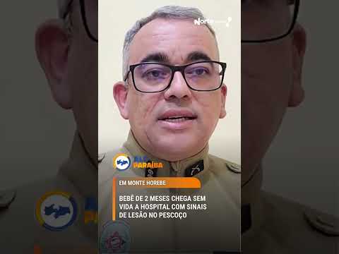 Alô Paraíba - Bebê de 2 meses chega sem vida a hospital com sinais de lesão no pescoço