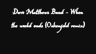 Dave Matthews Band   When The World Ends Oakenfold remix   YouTube